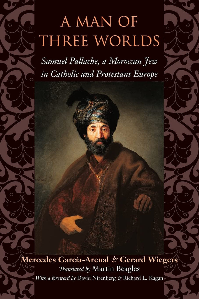 A Man of Three Worlds: Samuel Pallache, a Moroccan Jew in Catholic and Protestant Europe