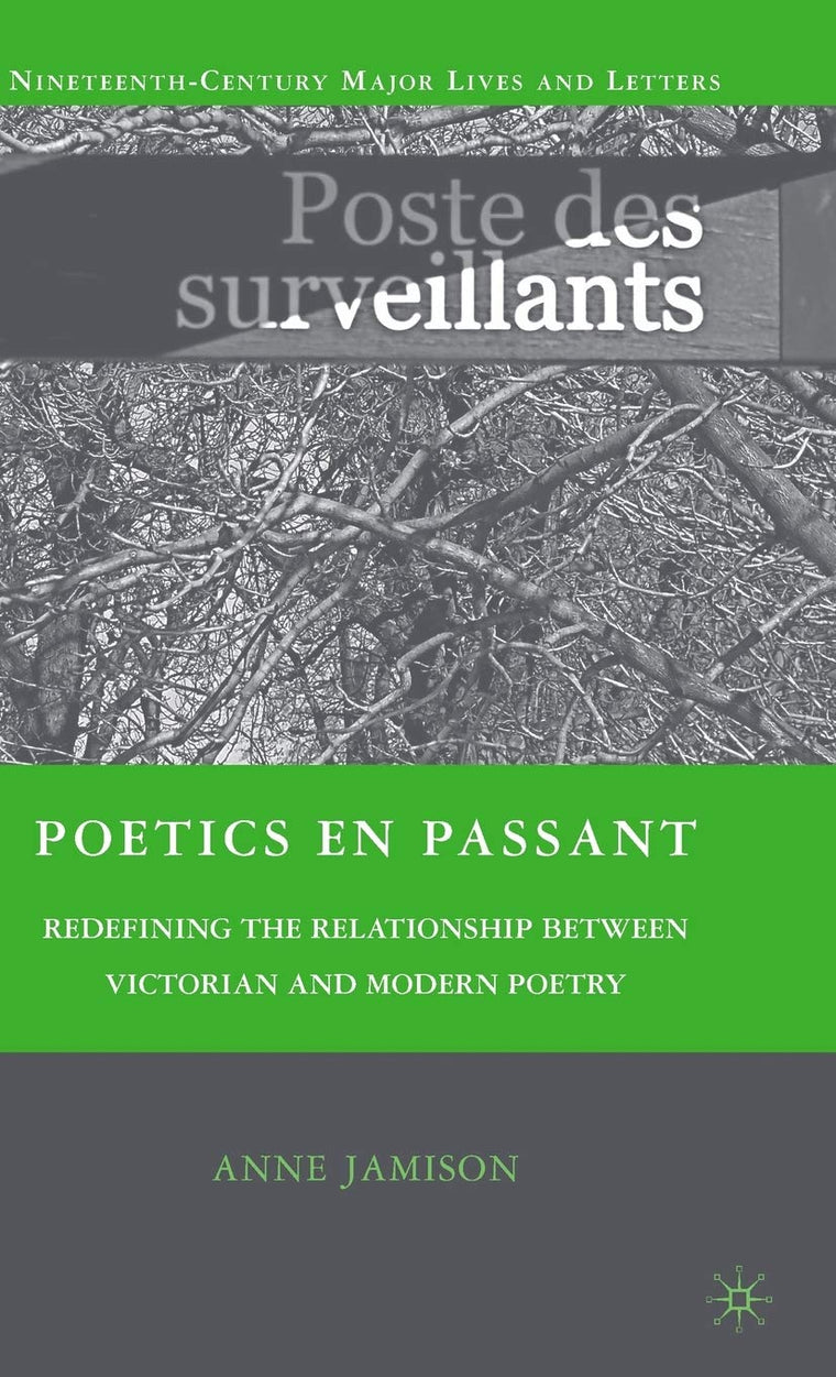 Poetics en passant: Redefining the Relationship between Victorian and Modern Poetry (Nineteenth-Century Major Lives and Letters)