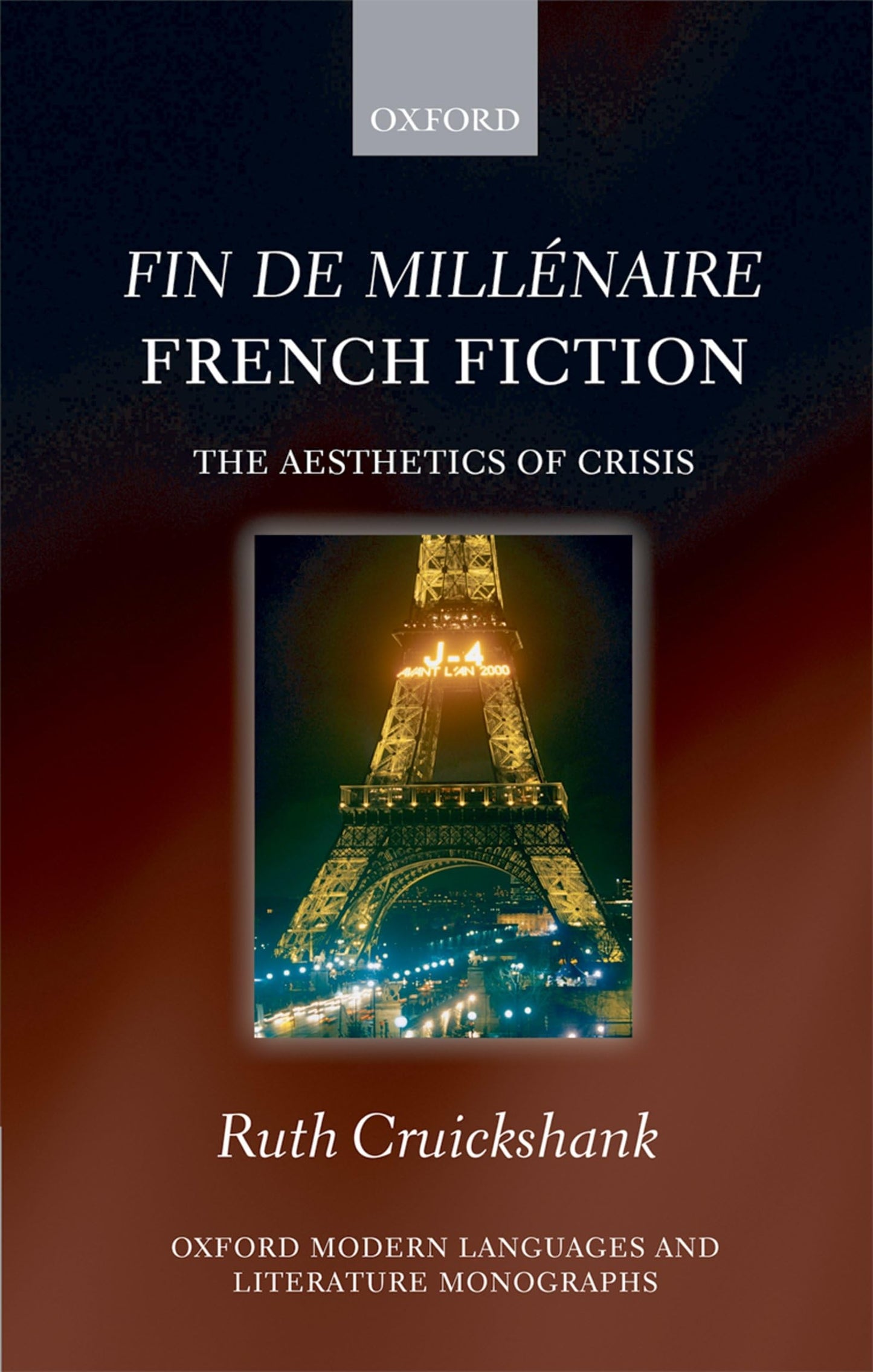 Fin de millénaire French Fiction: The Aesthetics of Crisis (Oxford Modern Languages and Literature Monographs)