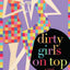 Dirty Girls on Top: A Novel (The Dirty Girls Social Club, 2)