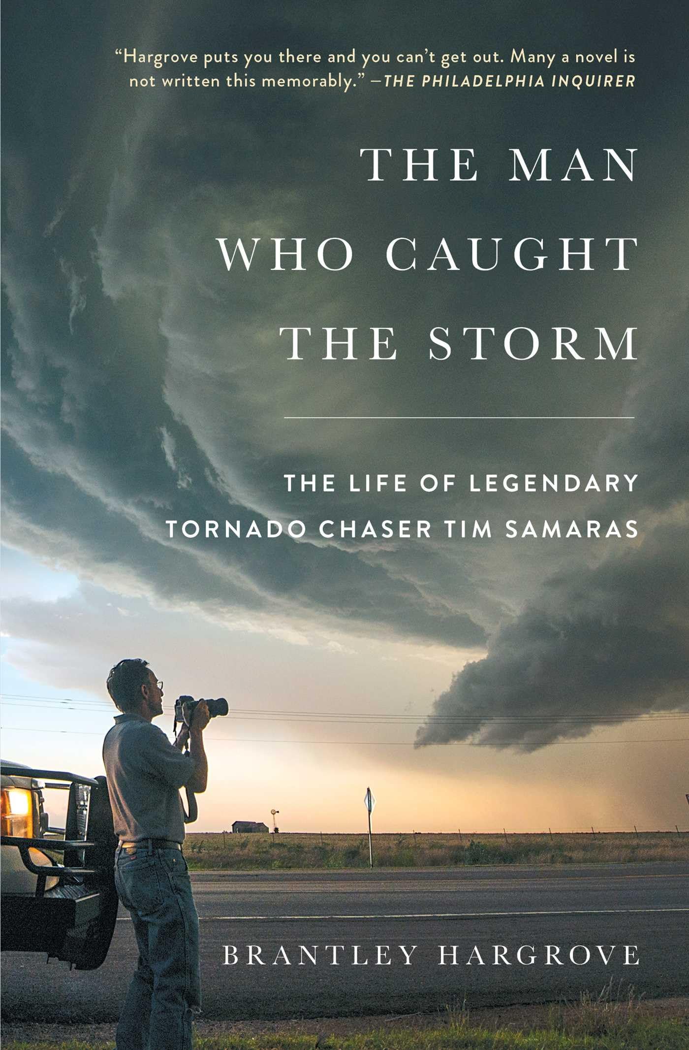 The Man Who Caught the Storm: The Life of Legendary Tornado