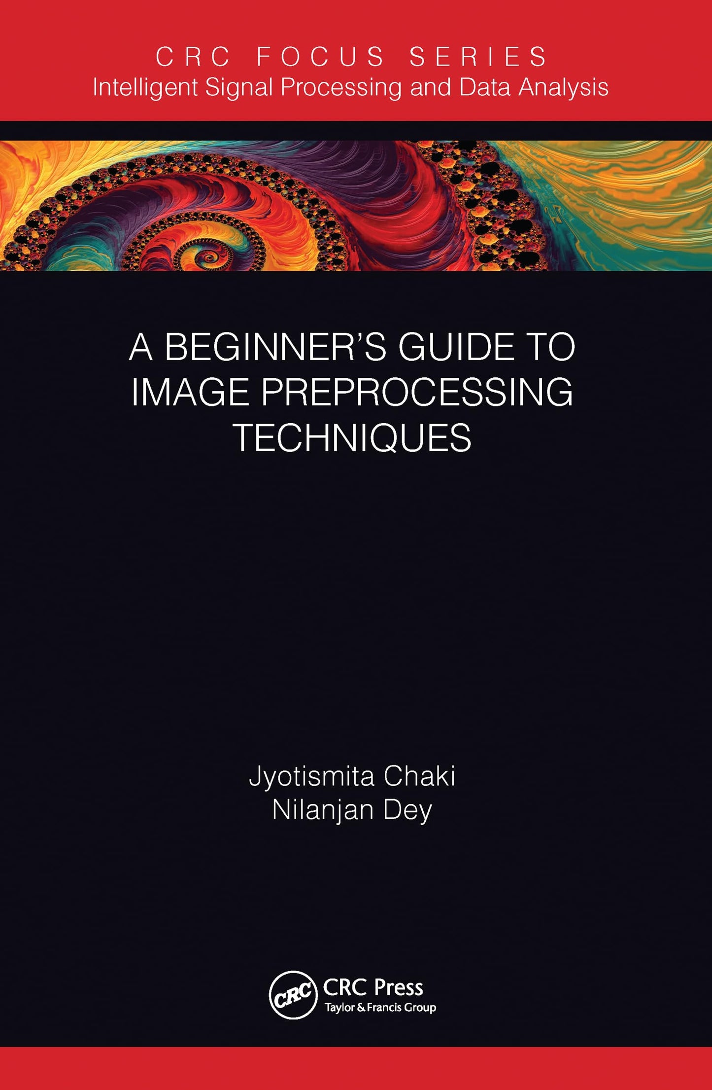A Beginners Guide to Image Preprocessing Techniques (Intelligent Signal Processing and Data Analysis)