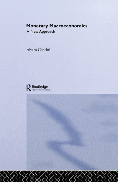 Monetary Macroeconomics: A New Approach (Routledge International Studies in Money and Banking)