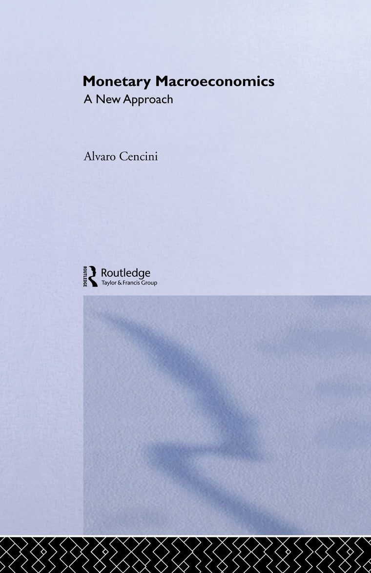 Monetary Macroeconomics: A New Approach (Routledge International Studies in Money and Banking)