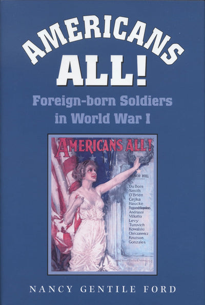 Americans All!: Foreign-born Soldiers in World War I (Volume 73) (Williams-Ford Texas A&M University Military History Series)