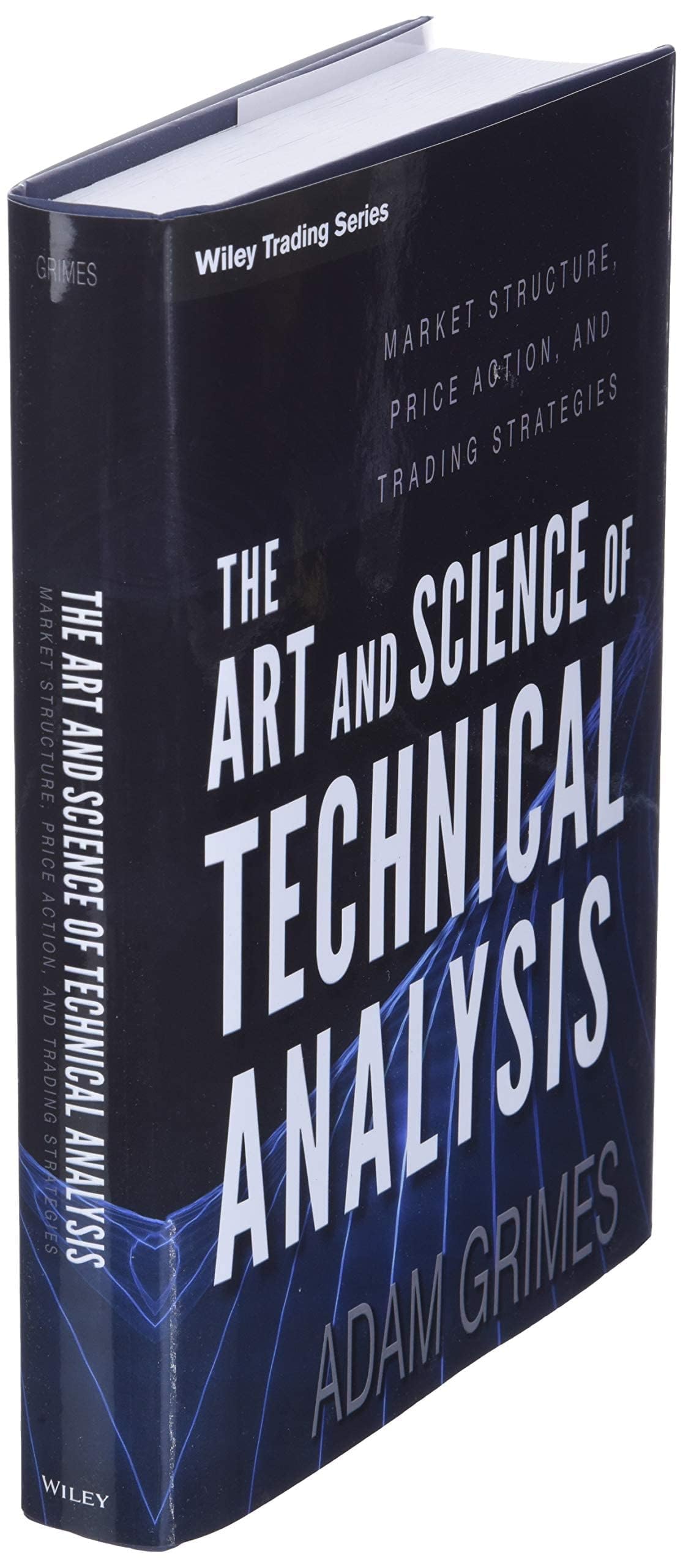The Art and Science of Technical Analysis: Market Structure, Price Action, and Trading Strategies