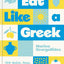 Eat Like a Greek: 100 Quick, Easy, Delicious Recipes