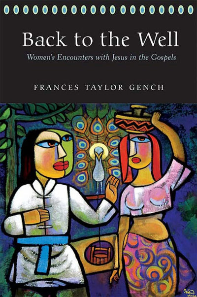 Back to the Well: Women's Encounters with Jesus in the Gospels