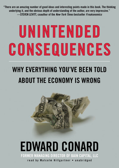 Unintended Consequences: Why Everything You've Been Told About the Economy Is Wrong