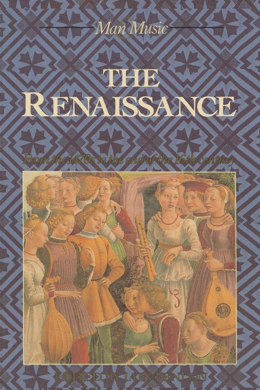 The Renaissance: From the 1470's to the end of the 16th century (Man & Music)