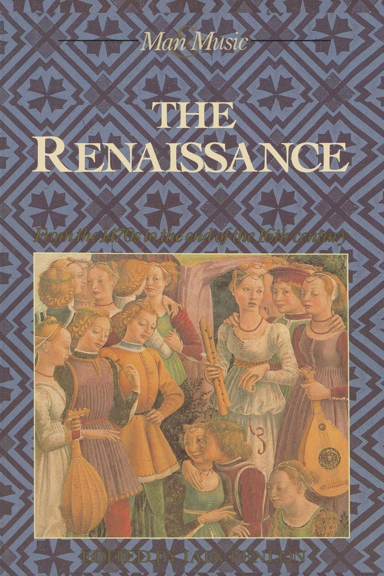 The Renaissance: From the 1470's to the end of the 16th century (Man & Music)