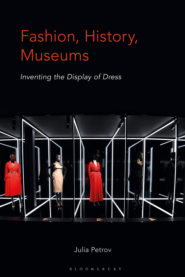 Fashion, History, Museums: Inventing the display of dress