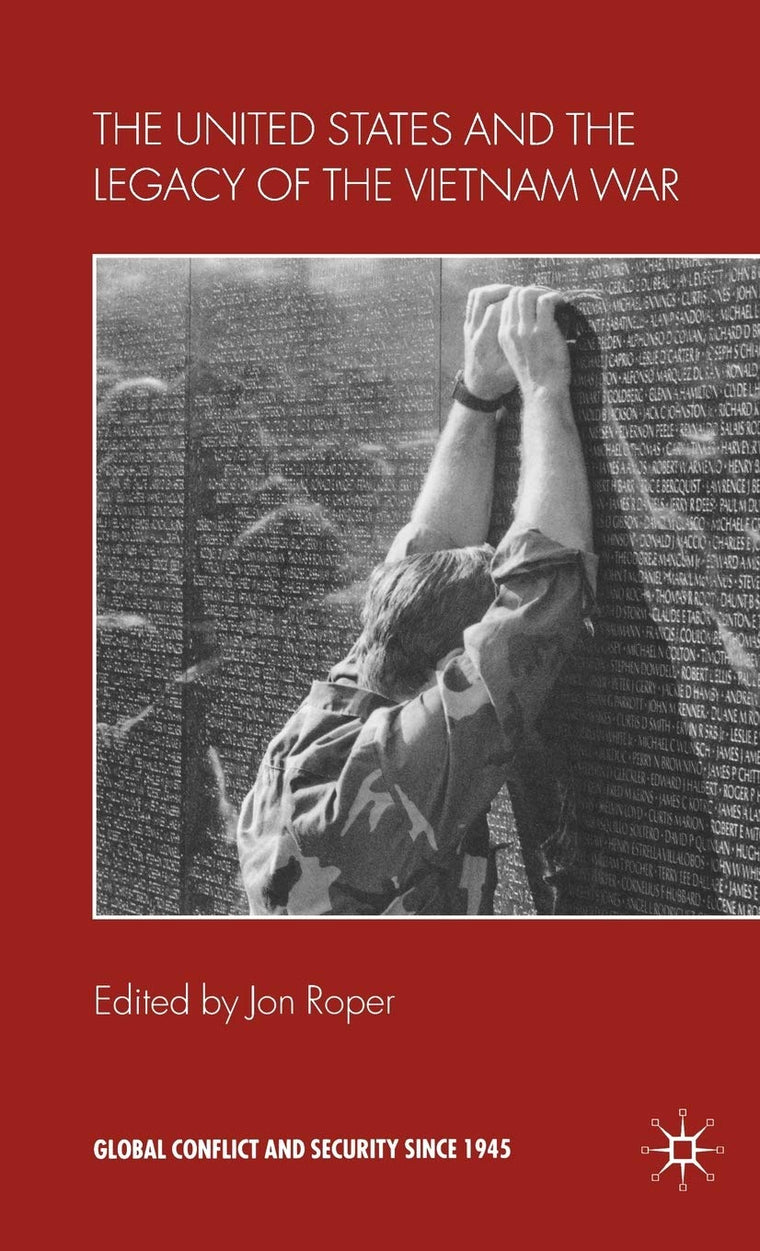 The United States and the Legacy of the Vietnam War (Global Conflict and Security since 1945)