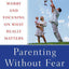 Parenting Without Fear: Letting Go of Worry and Focusing on What Really Matters