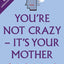 Youre Not Crazy - Its Your Mother: Freedom for daughters of narcissistic mothers - new edition