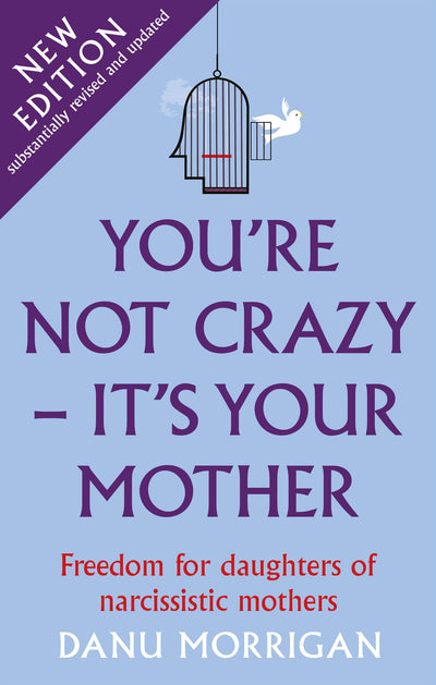 Youre Not Crazy - Its Your Mother: Freedom for daughters of narcissistic mothers - new edition