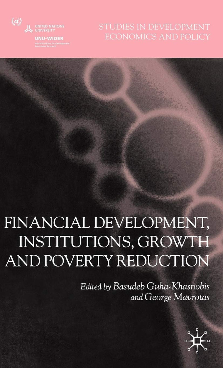 Financial Development, Institutions, Growth and Poverty Reduction (Studies in Development Economics and Policy)