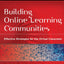 Building Online Learning Communities: Effective Strategies for the Virtual Classroom
