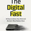 The Digital Fast: 40 Days to Detox Your Mind and Reclaim What Matters Most