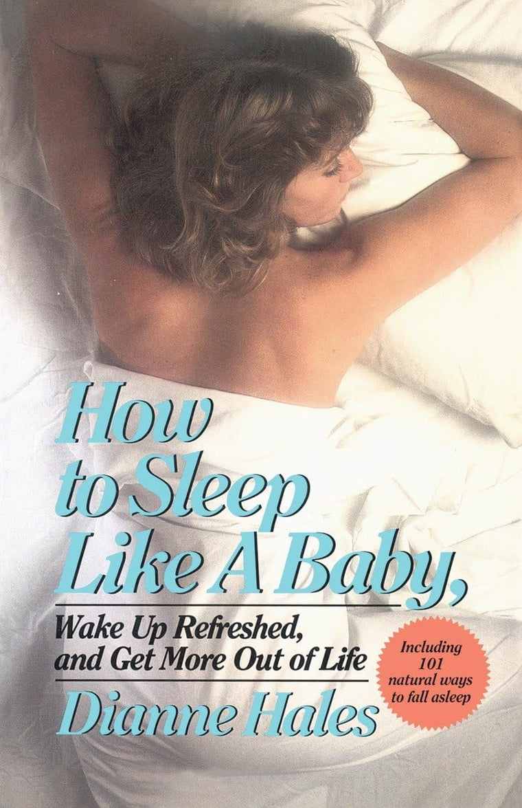 How to Sleep Like a Baby, Wake Up Refreshed, and Get More Out of Life: Wake Up Refreshed, and Get More Out of Life