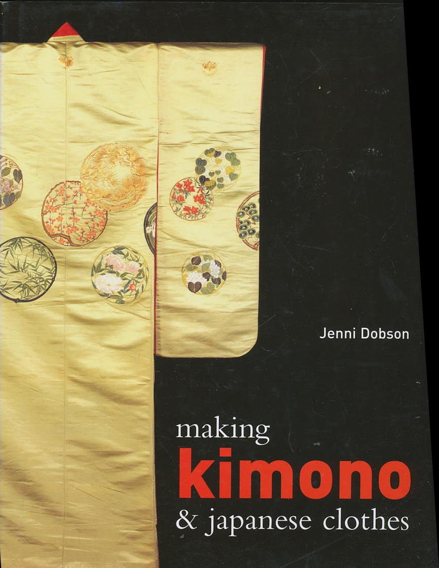 Making Kimono And Japanese Clothes by Jenni Dobson