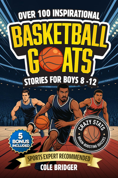 Inspirational Basketball GOATS Stories for Boys 8-12: Over 100 Legendary Basketball Stories, Crazy Stats, and Brain-Boosting Quizzes That Inspire Hustle, Teamwork, and Confidence