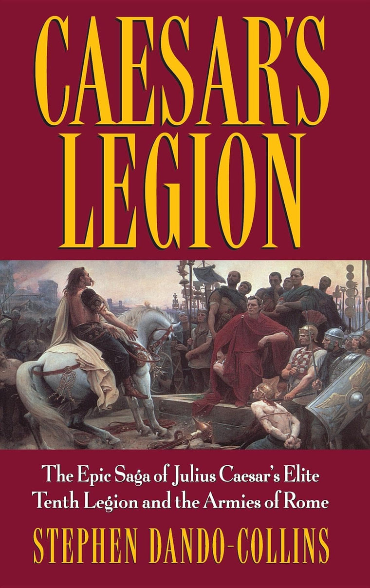 Caesar's Legion: The Epic Saga of Julius Caesar's Elite Tent