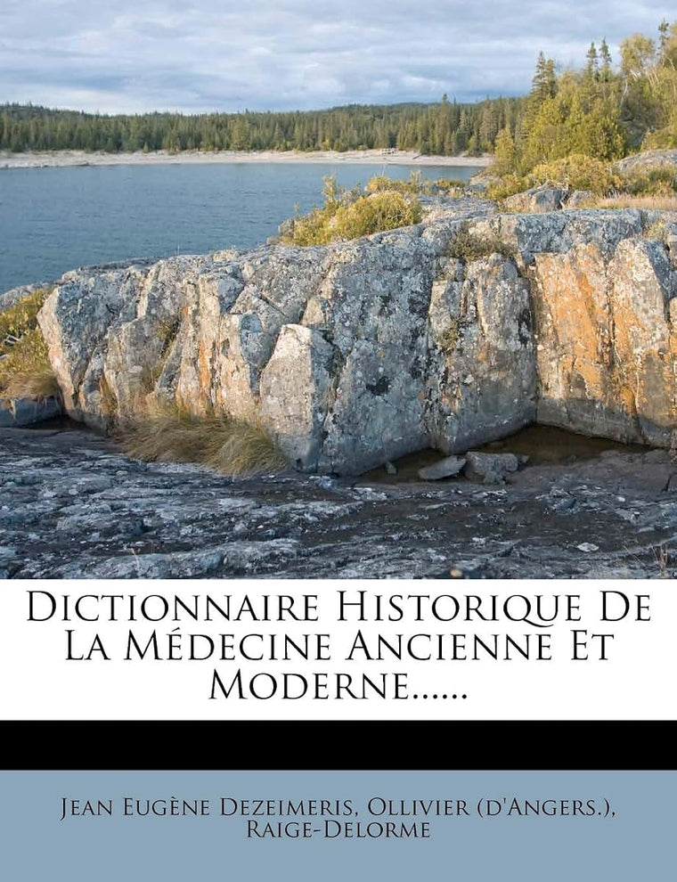 Dictionnaire Historique De La Médecine Ancienne Et Moderne...... (French Edition)