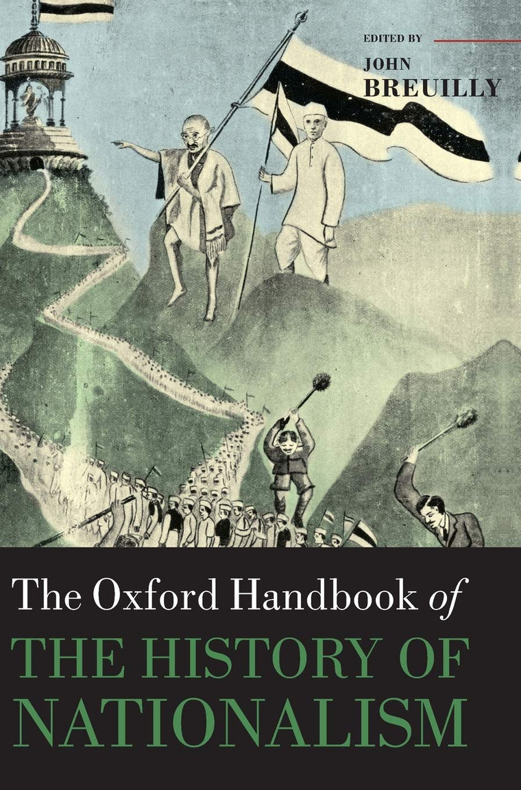 The Oxford Handbook of the History of Nationalism (Oxford Handbooks)
