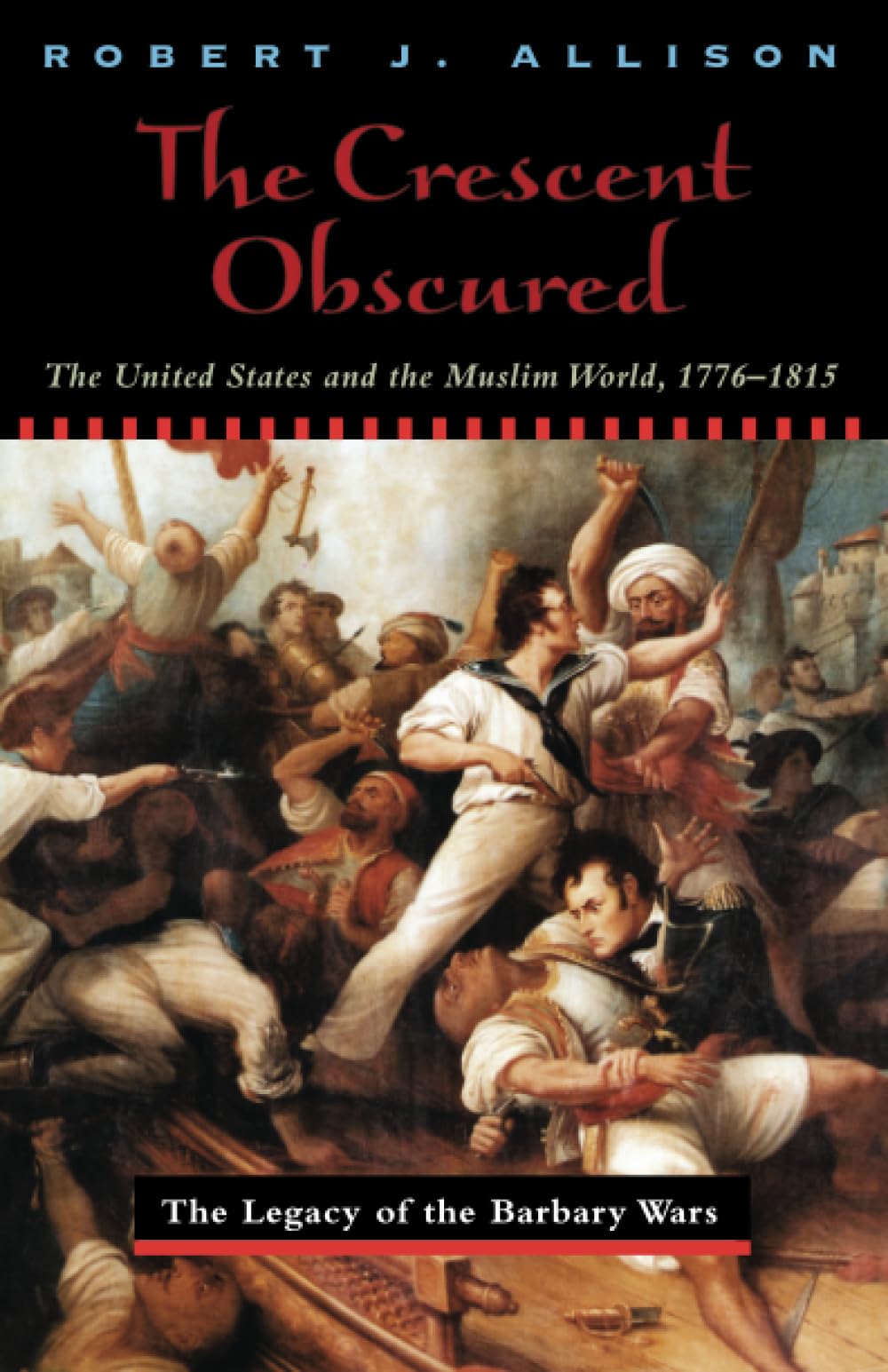 The Crescent Obscured: The United States and the Muslim World, 1776-1815