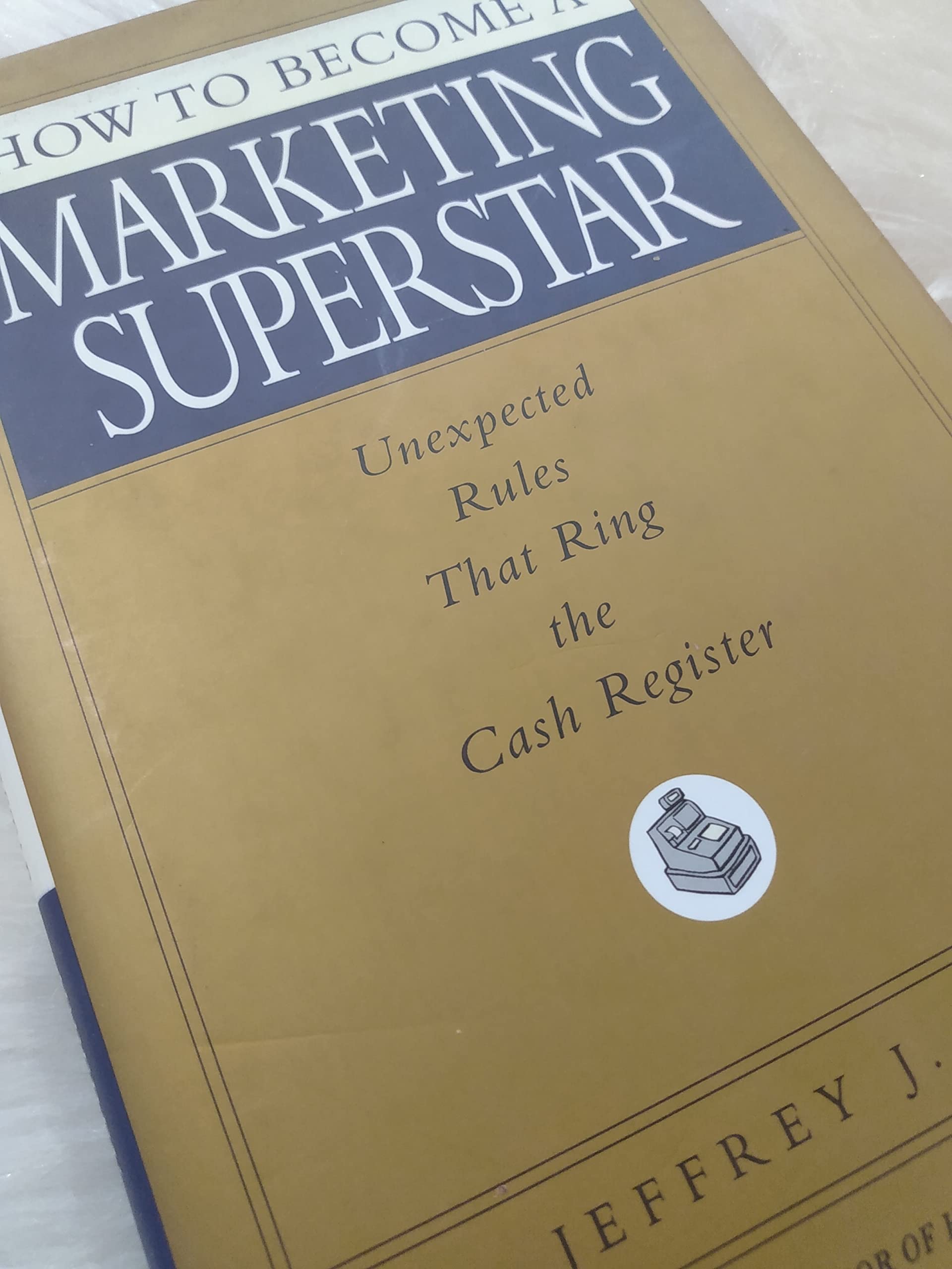 How to Become a Marketing Superstar: Unexpected Rules That Ring the Cash Register