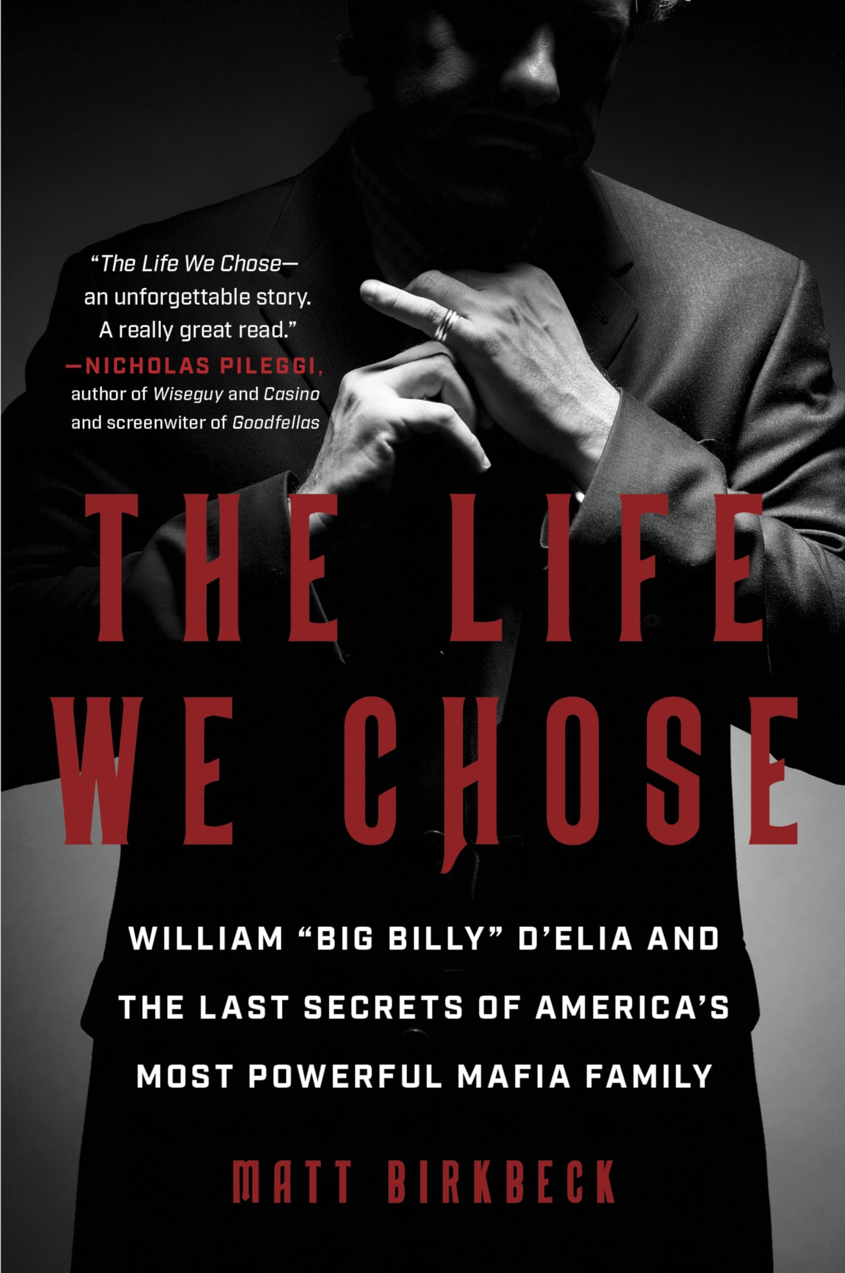 The Life We Chose: William Big Billy D'Elia and the Last Secrets of America's Most Powerful Mafia Family
