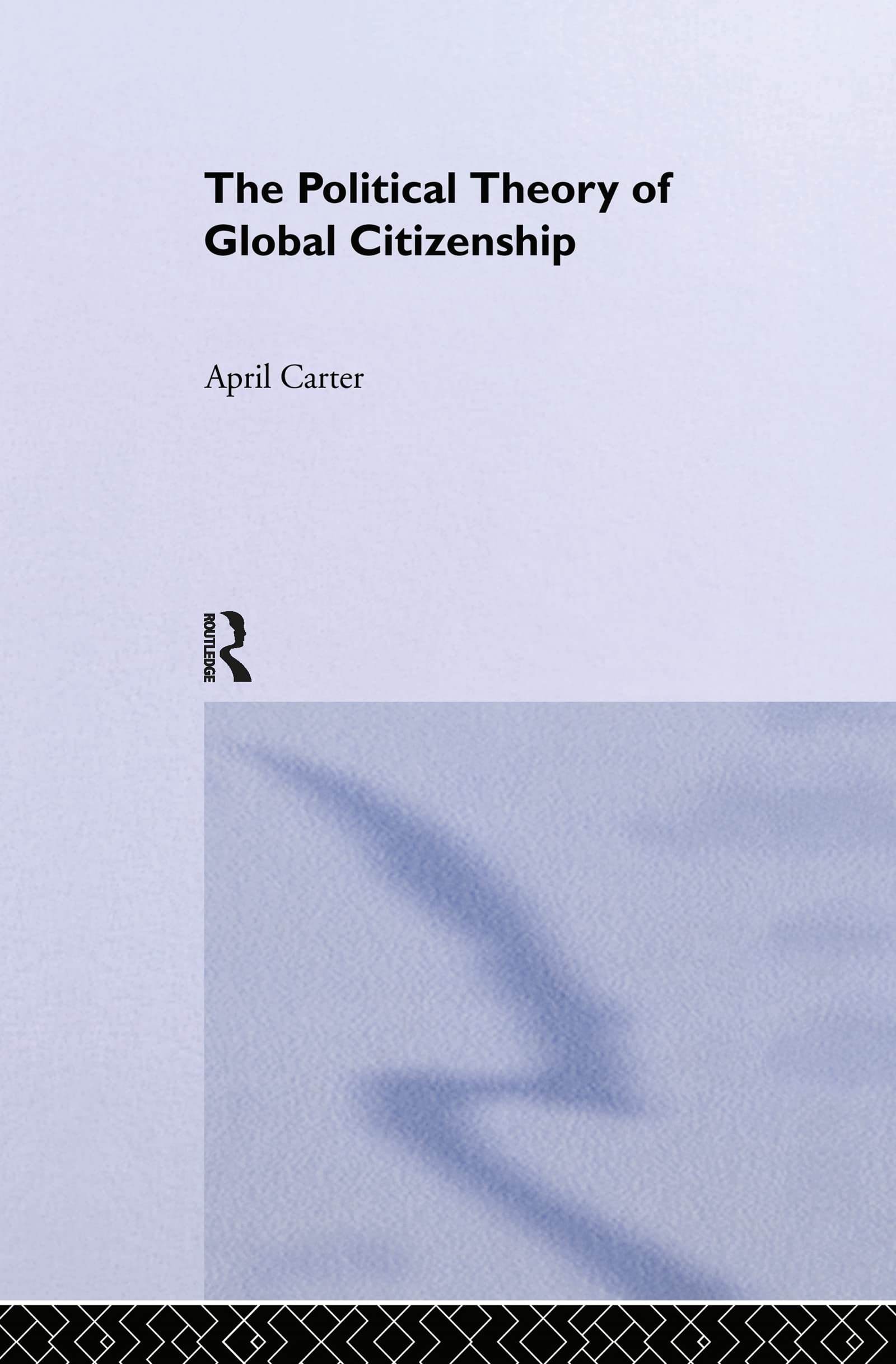 The Political Theory of Global Citizenship (Routledge Innovations in Political Theory)