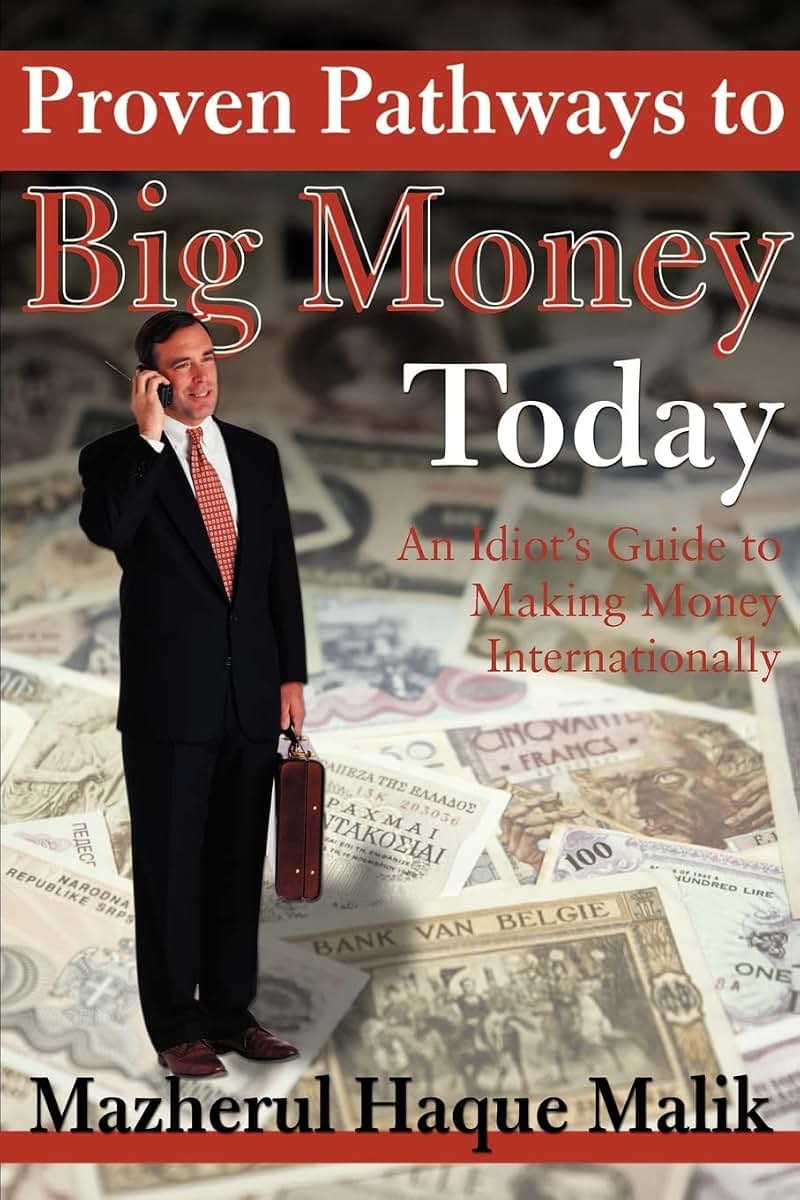 Proven Pathways to Big Money Today: An Idiot's Guide to Making Money Internationally