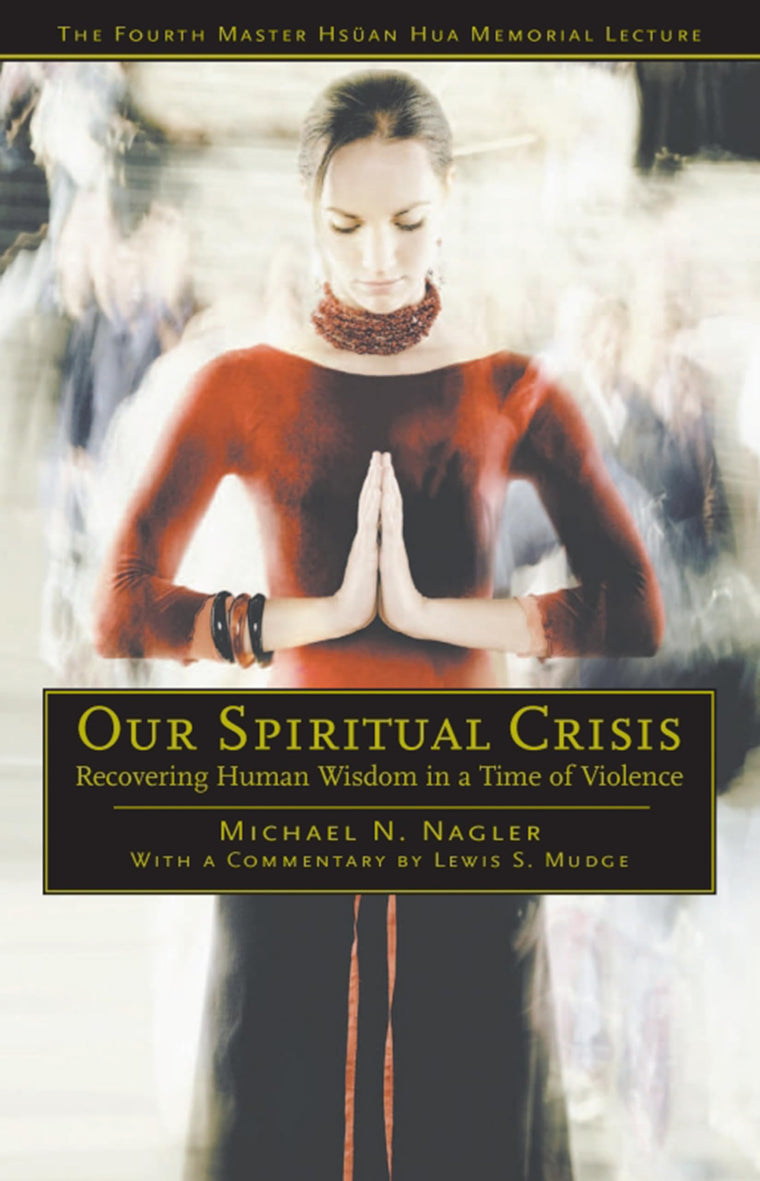Our Spiritual Crisis: Recovering Human Wisdom in a Time of Violence (Master Hsan Hua Memorial Lecture)