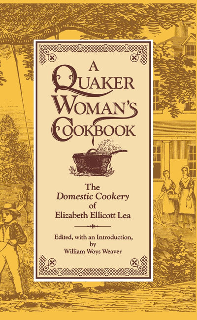 A Quaker Woman's Cookbook: The "Domestic Cookery" of Elizabeth Ellicott Lea