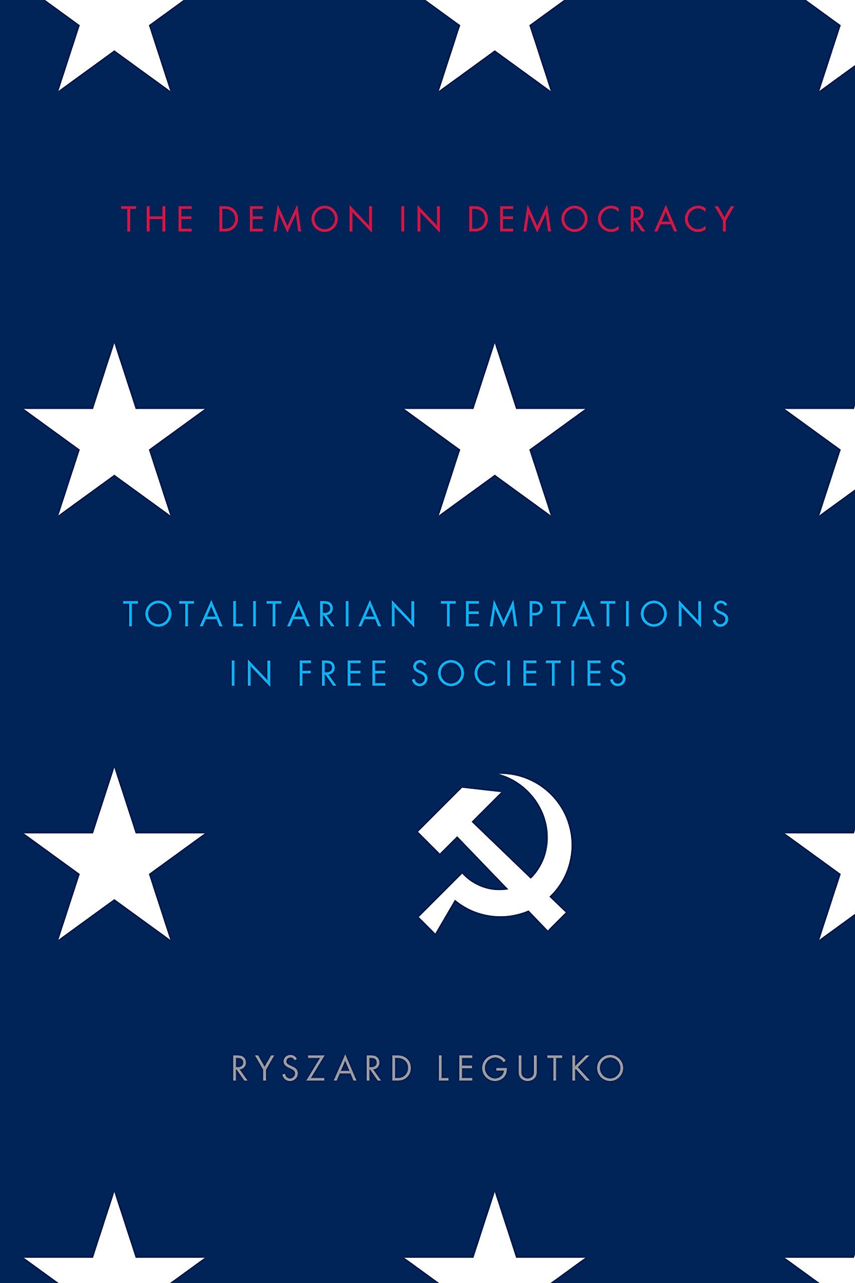 The Demon in Democracy: Totalitarian Temptations in Free Societies