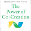 The Power of Co-Creation: Build It with Them to Boost Growth, Productivity, and Profits