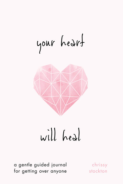 Your Heart Will Heal-A Gentle Guided Journal For Getting Over Anyone