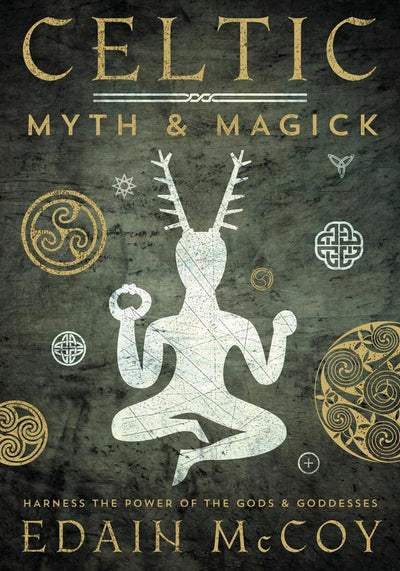 Celtic Myth & Magick: Harness the Power of the Gods and Godd