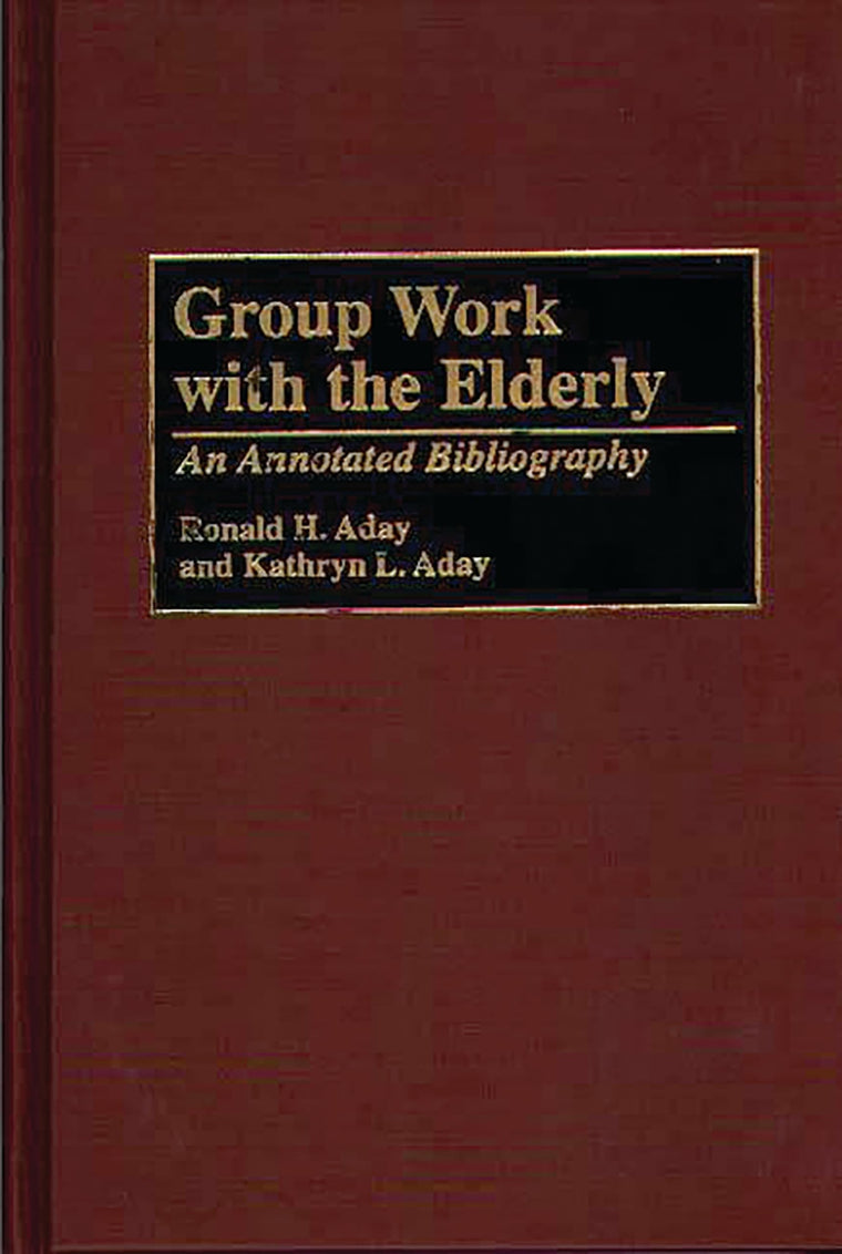 Group Work with the Elderly: An Annotated Bibliography (Bibliographies and Indexes in Gerontology)