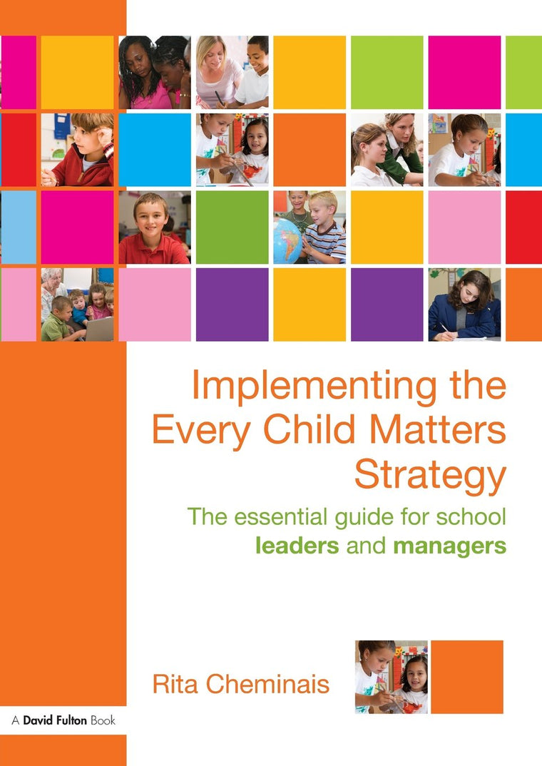 Implementing the Every Child Matters Strategy: The Essential Guide for School Leaders and Managers