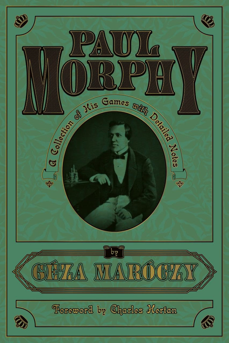 Paul Morphy: A Collection of His Games with Detailed Notes