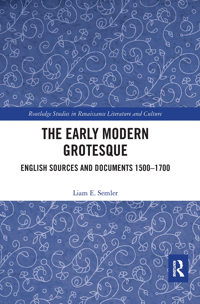 The Early Modern Grotesque: English Sources and Documents 1500-1700 (Routledge Studies in Renaissance Literature and Culture)