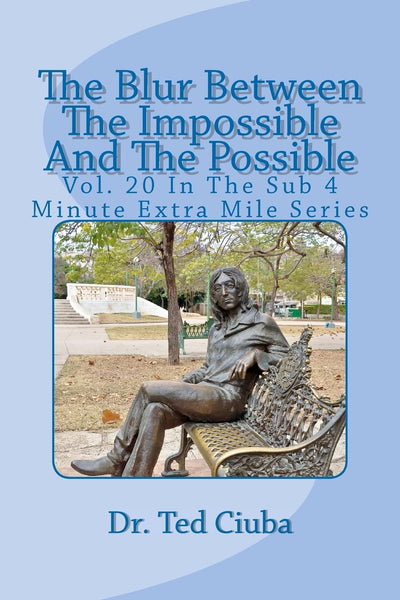 The Blur Between The Impossible And The Possible: Vol. 20 In The Sub 4 Minute Extra Mile Series