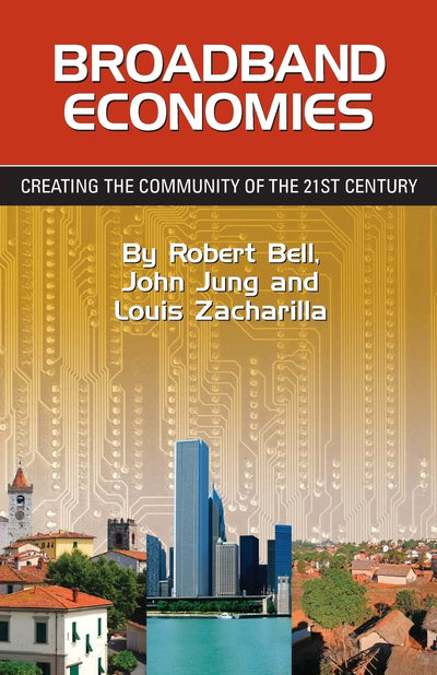 Broadband Economies: Creating the Community of the 21st Century