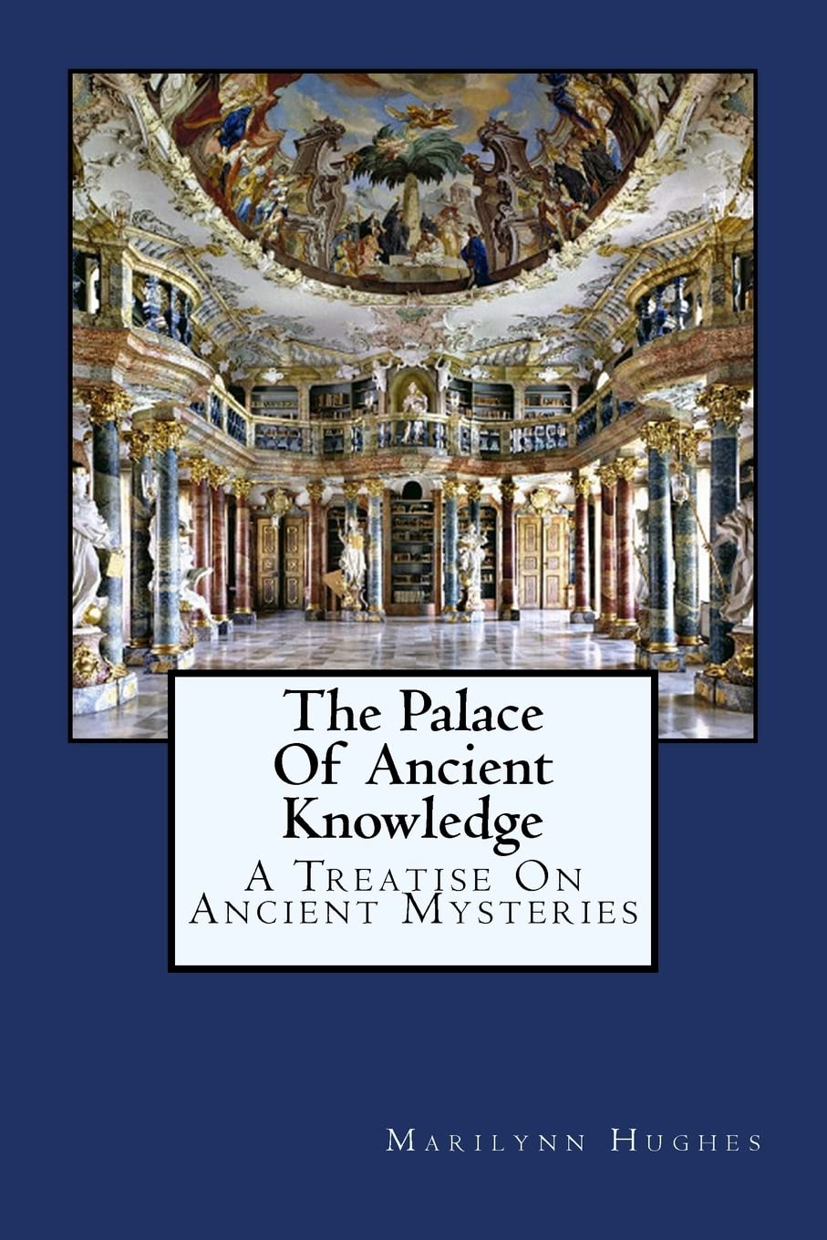 The Palace Of Ancient Knowledge: A Treatise On Ancient Mysteries (The Mysteries of the Redemption: A Treatise on Out-Of-Body Travel and Mysticism)