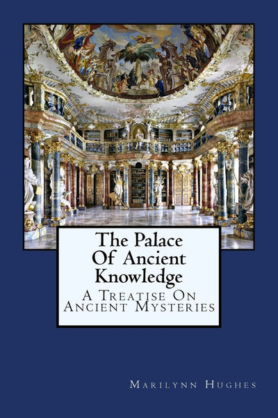 The Palace Of Ancient Knowledge: A Treatise On Ancient Mysteries (The Mysteries of the Redemption: A Treatise on Out-Of-Body Travel and Mysticism)