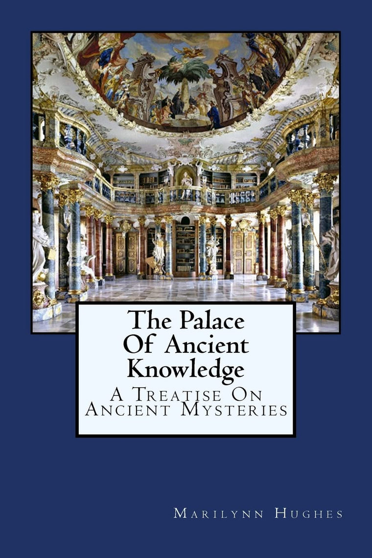 The Palace Of Ancient Knowledge: A Treatise On Ancient Mysteries (The Mysteries of the Redemption: A Treatise on Out-Of-Body Travel and Mysticism)