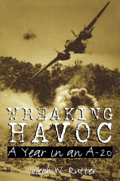 Wreaking Havoc: A Year in an A-20 (Volume 91) (Williams-Ford Texas A&M University Military History Series)